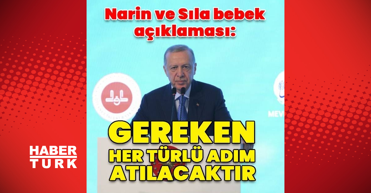 Cumhurbaşkanı Erdoğan’dan Narin ve Sıla bebek açıklaması